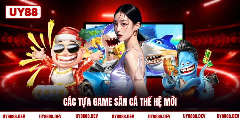 Các tựa game săn cá thế hệ mới