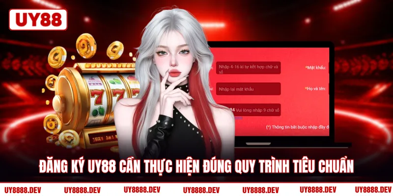 Đăng ký UY88 cần thực hiện đúng quy trình tiêu chuẩn 