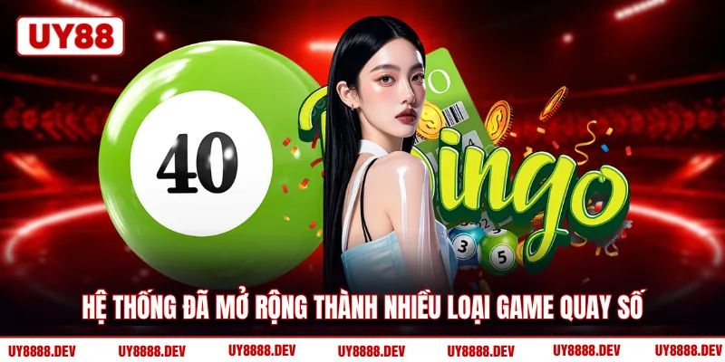 Hệ thống đã mở rộng thành nhiều loại game quay số