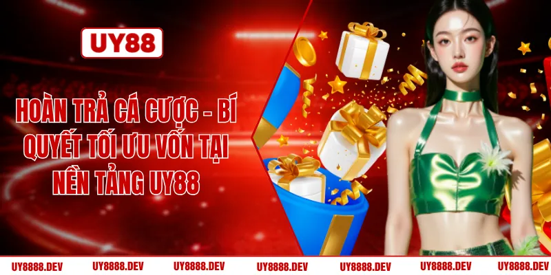 Hoàn Trả Cá Cược – Bí Quyết Tối Ưu Vốn Tại Nền Tảng UY88