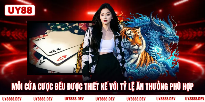 Mỗi cửa cược đều được thiết kế với tỷ lệ ăn thưởng phù hợp