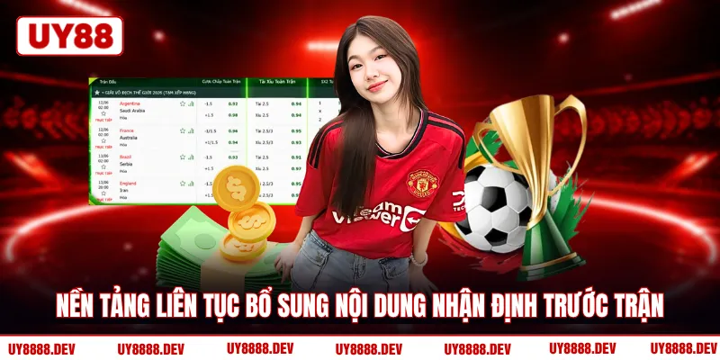 Nền tảng liên tục bổ sung nội dung nhận định trước trận