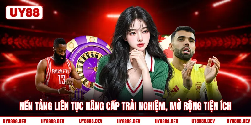 Nền tảng liên tục nâng cấp trải nghiệm, mở rộng tiện ích